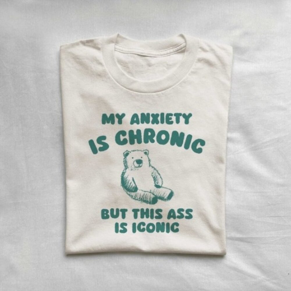 My Anxiety Is Chronic but this a_ss is iconic ,Unisex T Shirt - Picture 1 of 4